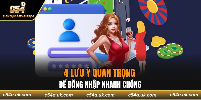4 Lưu ý quan trọng để đăng nhập nhanh chóng