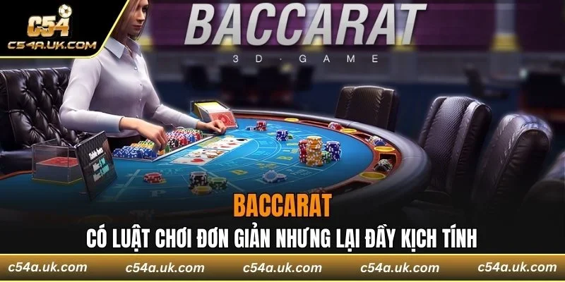Baccarat có Luật chơi đơn giản nhưng lại đầy kịch tính