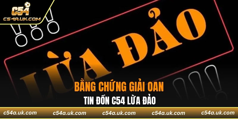 Bằng chứng giải oan cho tin đồn C54 lừa đảo