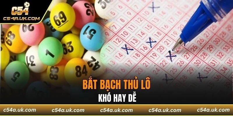 Bắt bạch thủ lô khó hay dễ