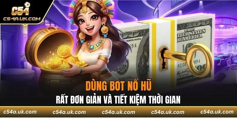 Bot Nổ Hũ rất đơn giản và tiết kiệm thời gian