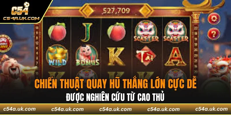 Chiến thuật quay hũ thắng lớn cực dễ từ cao thủ