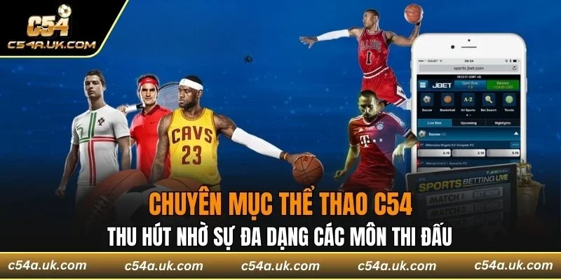 Chuyên mục thể thao C54 thu hút nhờ sự đa dạng các môn thi đấu