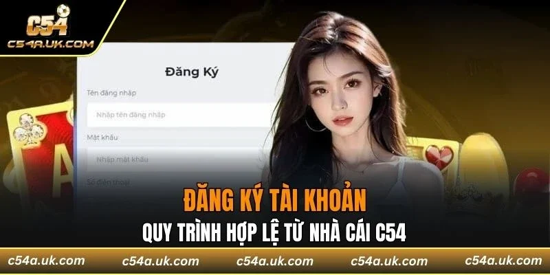 Đăng ký tài khoản, quy trình hợp lệ từ nhà cái C54