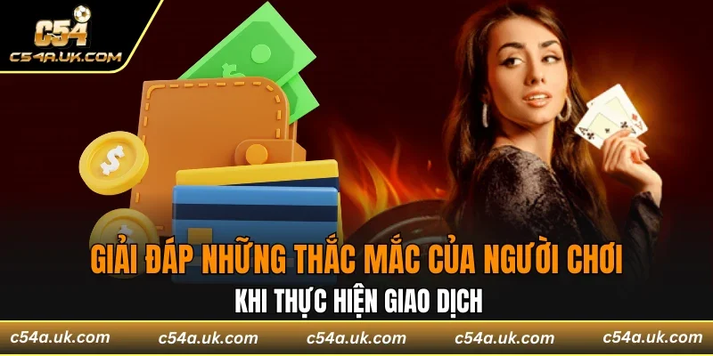 Giải đáp những thắc mắc của người chơi khi giao dịch