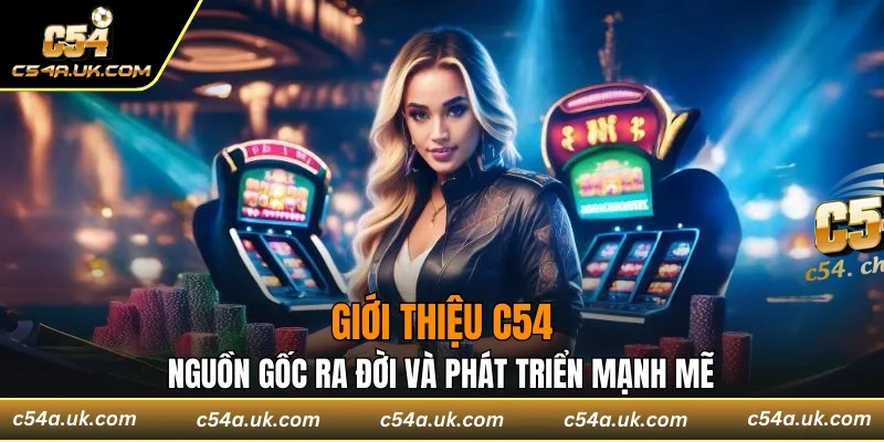 Giới thiệu C54 có nguồn gốc ra đời và phát triển mạnh mẽ
