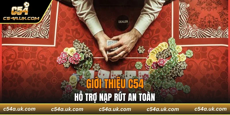 Giới thiệu c54 hỗ trợ nạp rút an toàn