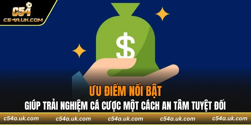 Giúp trải nghiệm cá cược một cách an tâm tuyệt đối