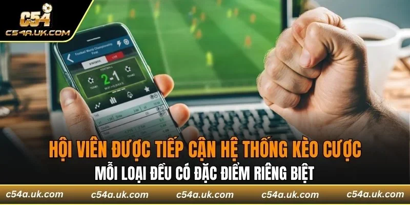 Hội viên được tiếp cận hệ thống kèo cược đa dạng