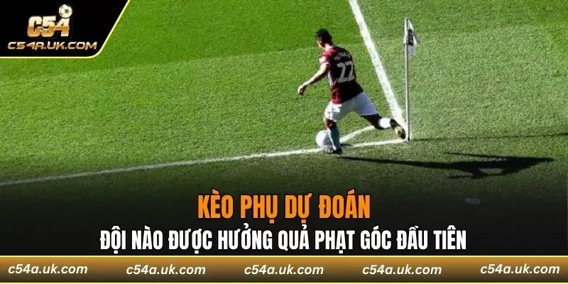 Kèo phạt góc phụ hấp dẫn không kém cược chính