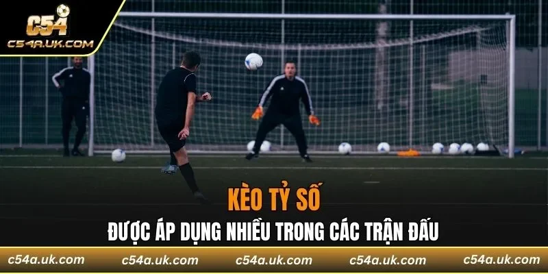 Kèo tỷ số được áp dụng nhiều trong các trận đấu