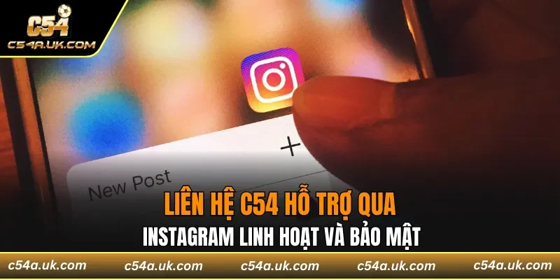 Liên hệ C54 hỗ trợ qua instagram linh hoạt và bảo mật
