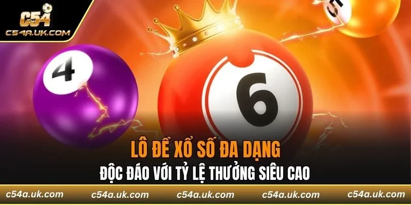 Lô đề xổ số đa dạng, độc đáo với tỷ lệ thưởng siêu cao