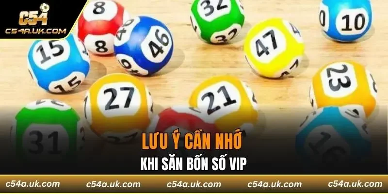 Lưu ý cần nhớ khi săn bốn số VIP