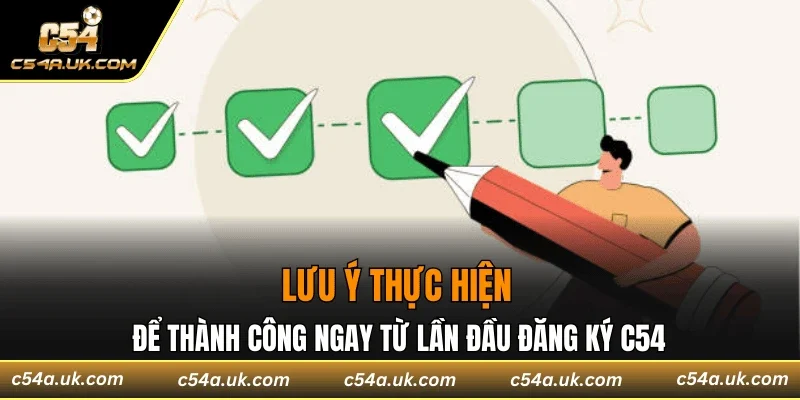 Lưu ý thực hiện để thành công ngay từ lần đầu đăng ký C54