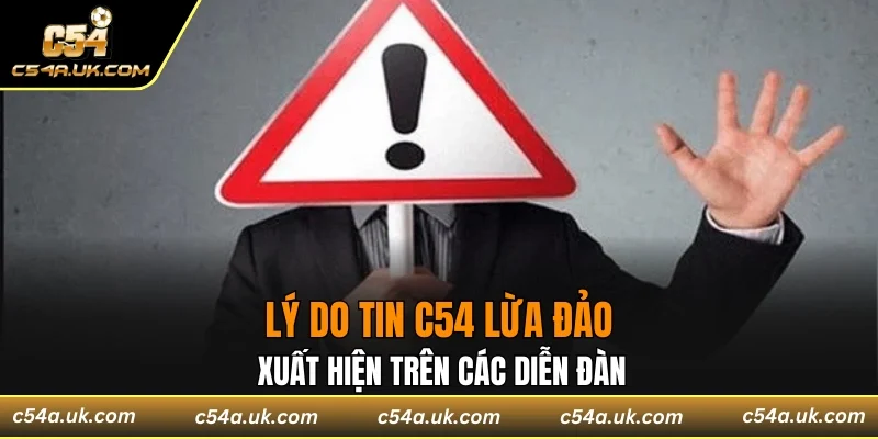 Lý do tin C54 lừa đảo xuất hiện trên các diễn đàn