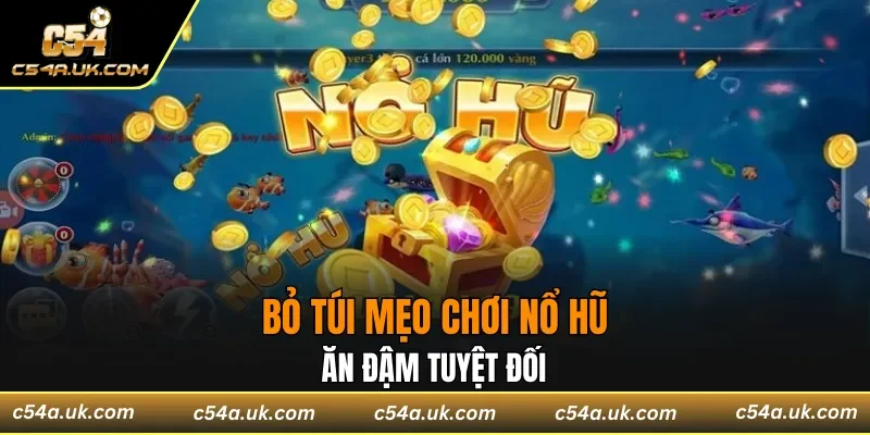 Mẹo chơi nổ hũ bách chiến bách thắng