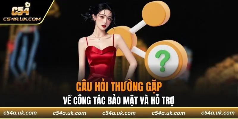 Một số câu hỏi thường gặp về vấn đề bảo mật của hội viên