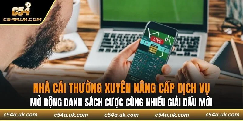 Nhà cái thường xuyên nâng cấp dịch vụ