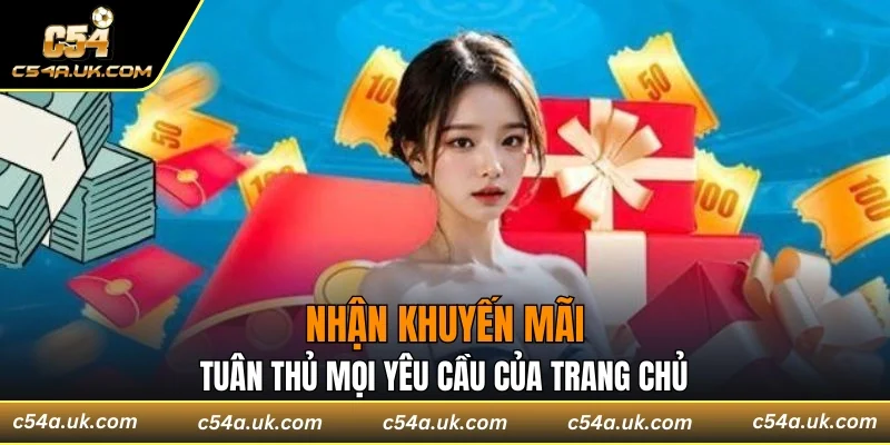 Nhận khuyến mãi cần tuân thủ mọi yêu cầu của trang chủ