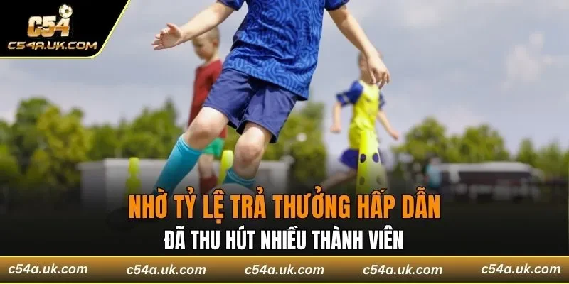 Nhờ tỷ lệ trả thưởng hấp dẫn đã thu hút nhiều thành viên