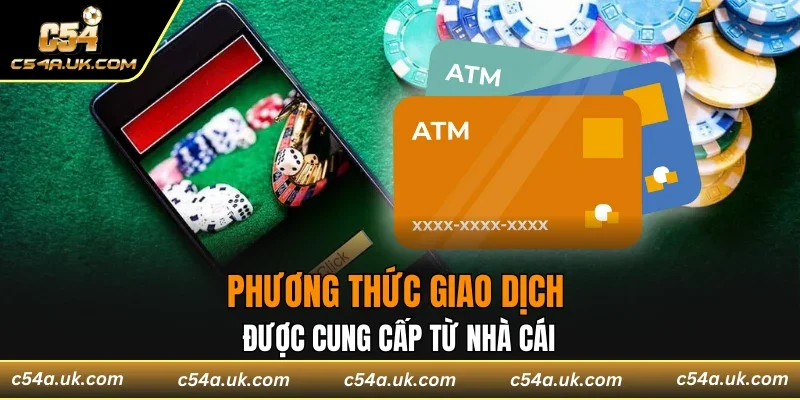 Phương thức giao dịch được cung cấp từ nhà cái