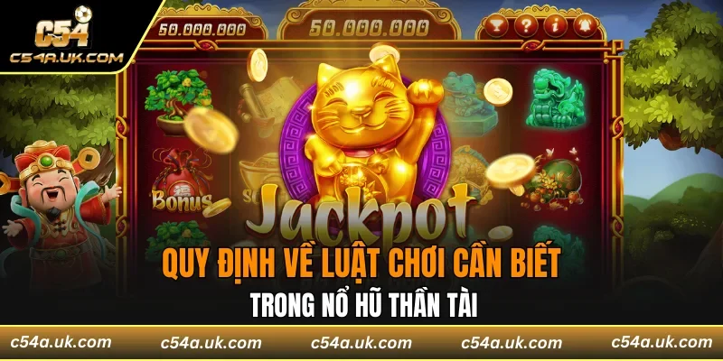 Quy định về luật chơi cần biết trong nổ hũ thần tài
