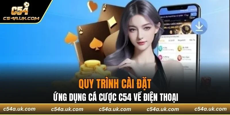 Quy trình cài đặt ứng dụng cá cược C54 về điện thoại