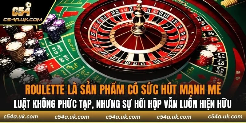 Roulette là sản phẩm có sức hút mạnh mẽ