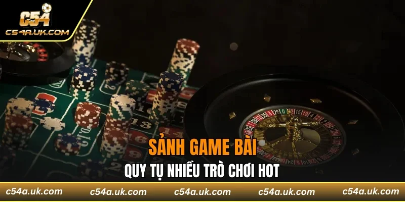 Sảnh game bài quy tụ nhiều trò chơi hot