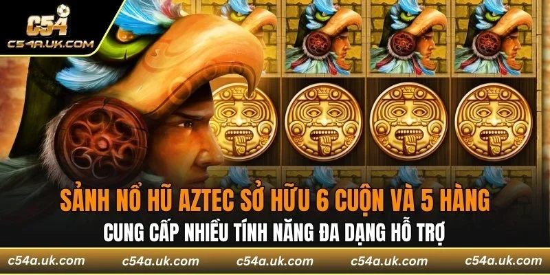 Sảnh nổ hũ Aztec cung cấp nhiều tính năng đa dạng hỗ trợ