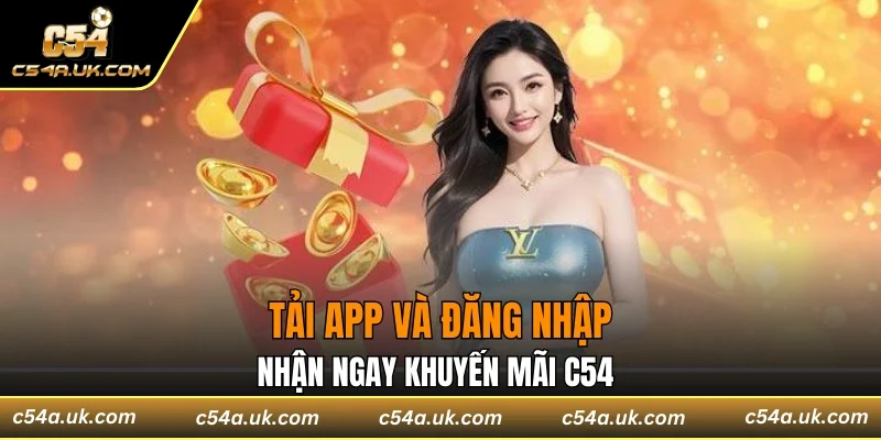 Tải app và đăng nhập nhận ngay khuyến mãi C54