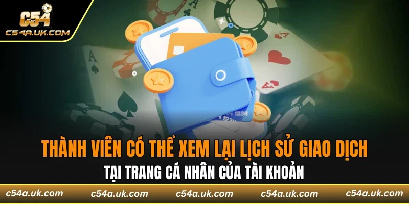 Thành viên có thể xem lại lịch sử giao dịch dễ dàng