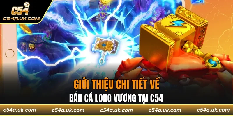 Thông tin về bắn cá long vương tại C54
