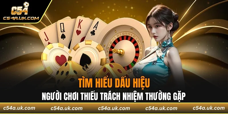 Tìm hiểu dấu hiệu của người chơi thiếu trách nhiệm thường gặp