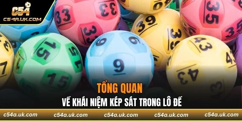 Tổng quan về khái niệm kép sát trong lô đề