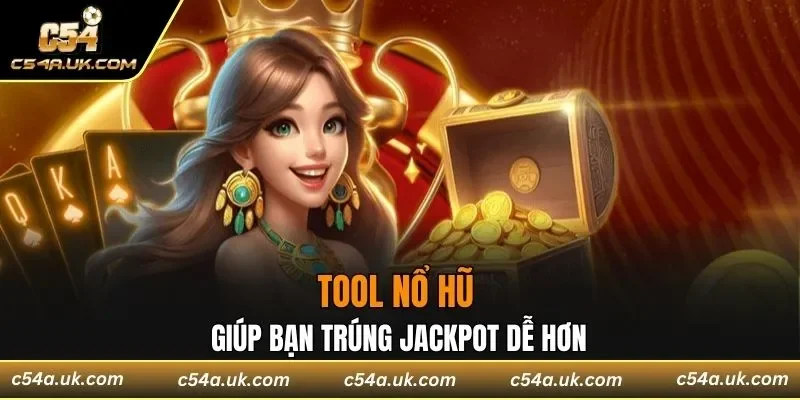 Tool Nổ Hũ giúp bạn trúng jackpot dễ hơn