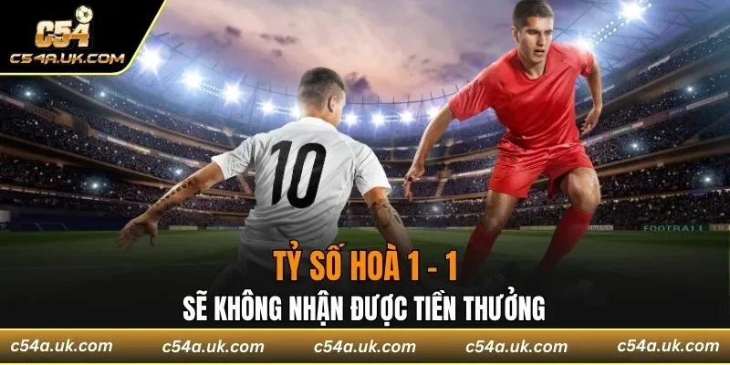 Tỷ số hoà 1 - 1 sẽ không nhận được tiền thưởng