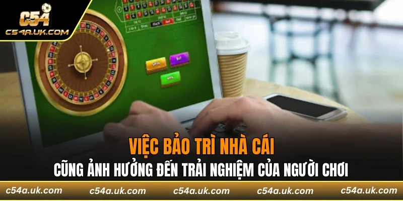 Việc bảo trì cũng ảnh hưởng đến trải nghiệm của người chơi
